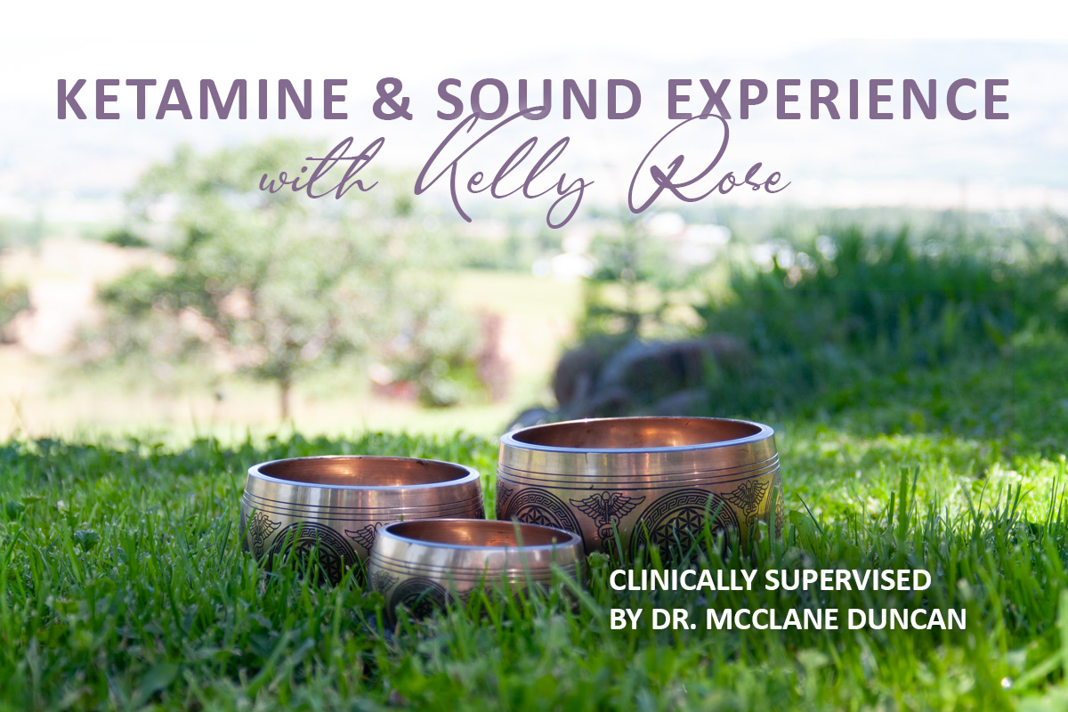 3 sound bowls on grass outside. Text says Ketamine & Sound Experience with Kelly Rose, clinically supervised by Dr. McClane Duncan