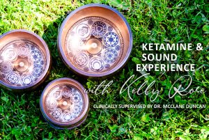 Ketamine Sound Experience with Kelly Rose, Medically supervised by Dr. McClane Duncan
