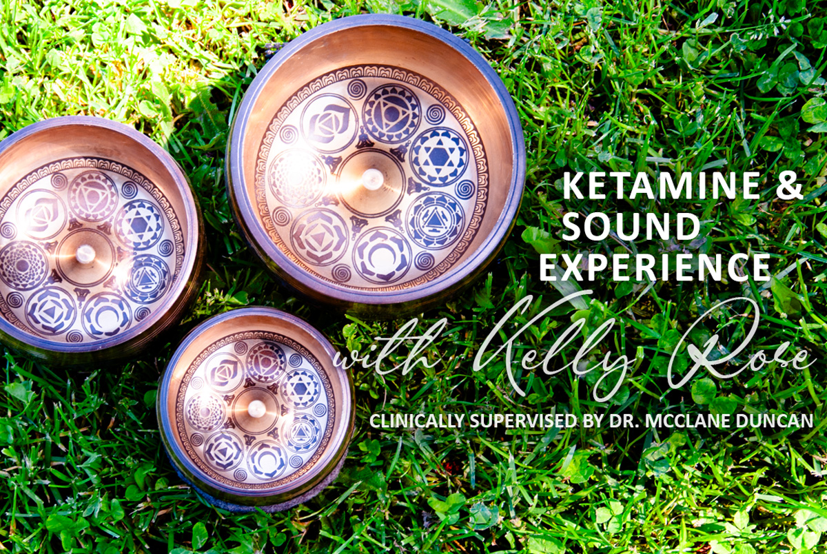Ketamine Sound Experience with Kelly Rose, Medically supervised by Dr. McClane Duncan